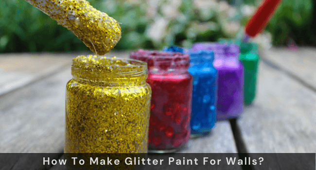 How To Make Glitter Paint For Walls